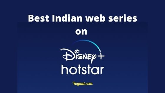 - Top 7 Best Indian web series on Disney+ Hotstar